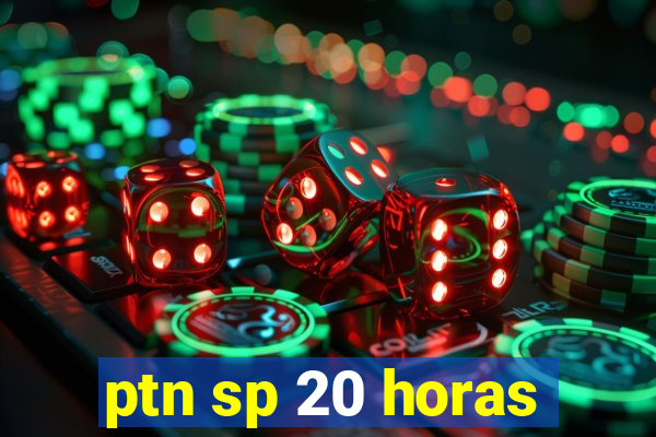 ptn sp 20 horas